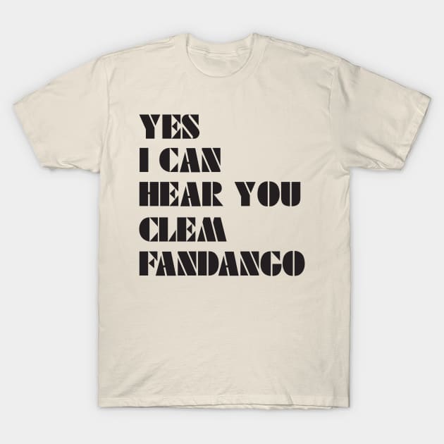 Yes I Can Hear You Clem Fandango T-Shirt by saundank